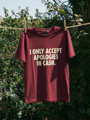 I Only Accept Apologies In Cash